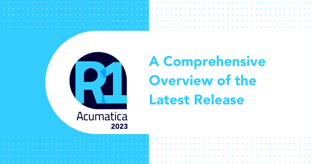 Acumatica 2023 R1 A Comprehensive Overview of the Latest Release